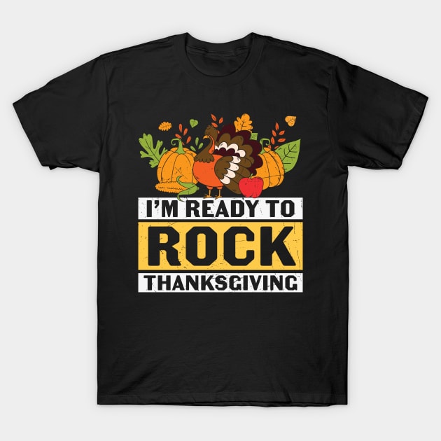 I'm Ready To Rock Thanksgiving | Thanksgiving gift T-shirt T-Shirt by BadDesignCo